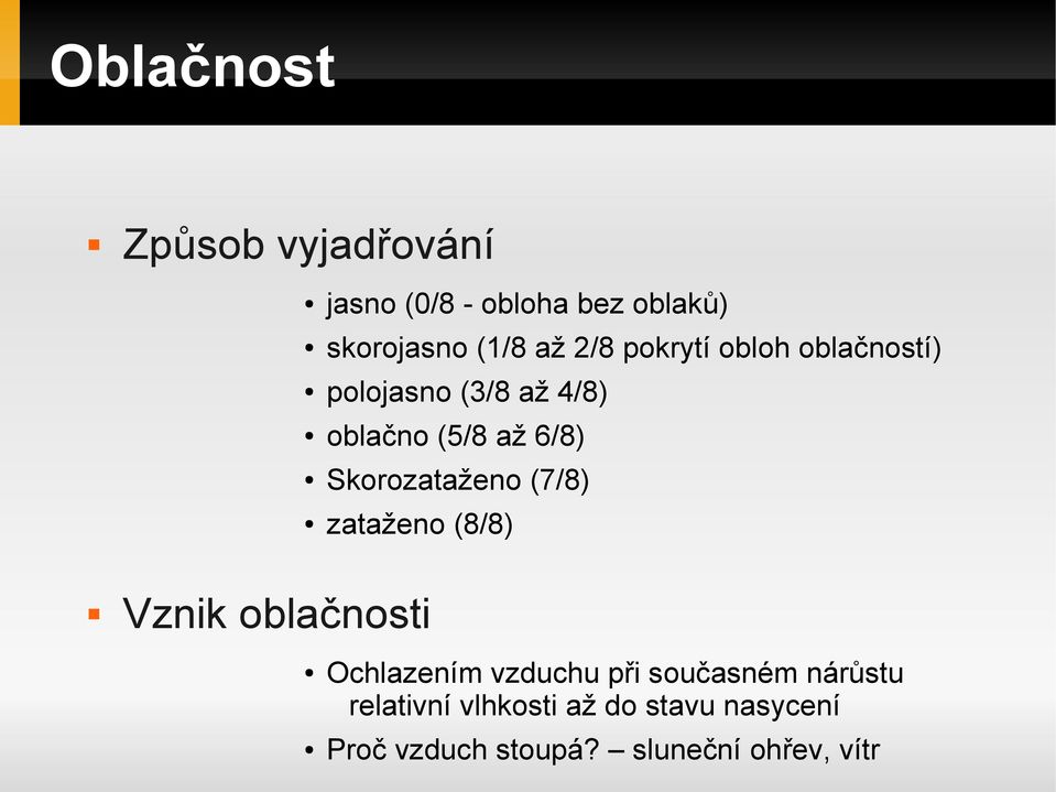 Skorozataženo (7/8) zataženo (8/8) Vznik oblačnosti Ochlazením vzduchu při