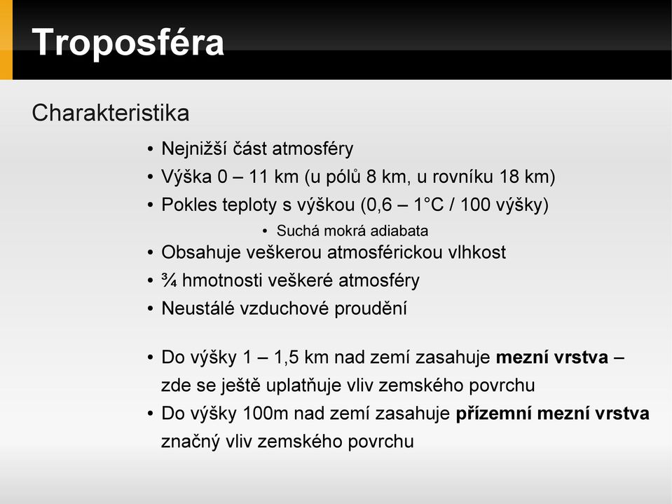 hmotnosti veškeré atmosféry Neustálé vzduchové proudění Do výšky 1 1,5 km nad zemí zasahuje mezní vrstva zde