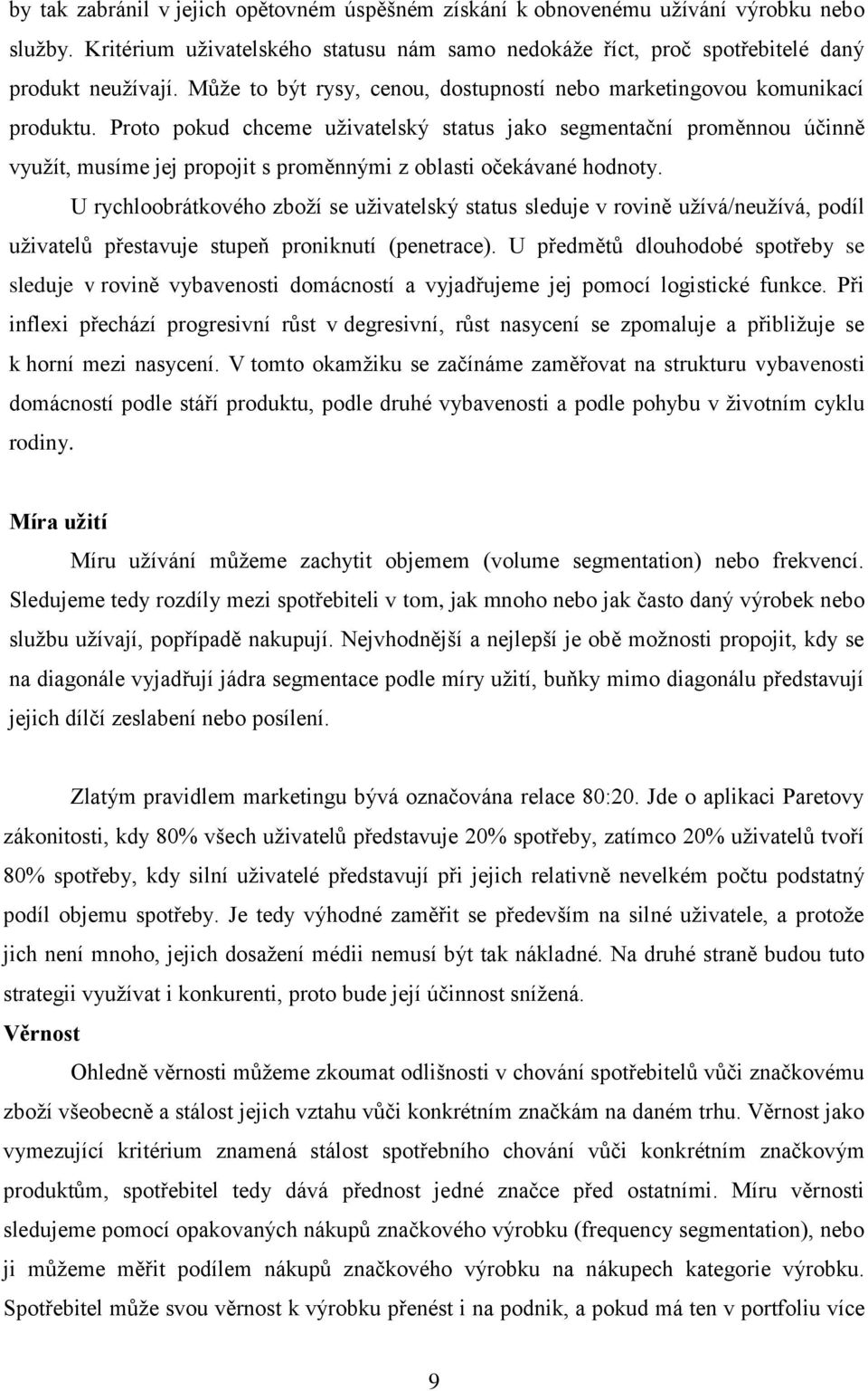 Proto pokud chceme uţivatelský status jako segmentační proměnnou účinně vyuţít, musíme jej propojit s proměnnými z oblasti očekávané hodnoty.