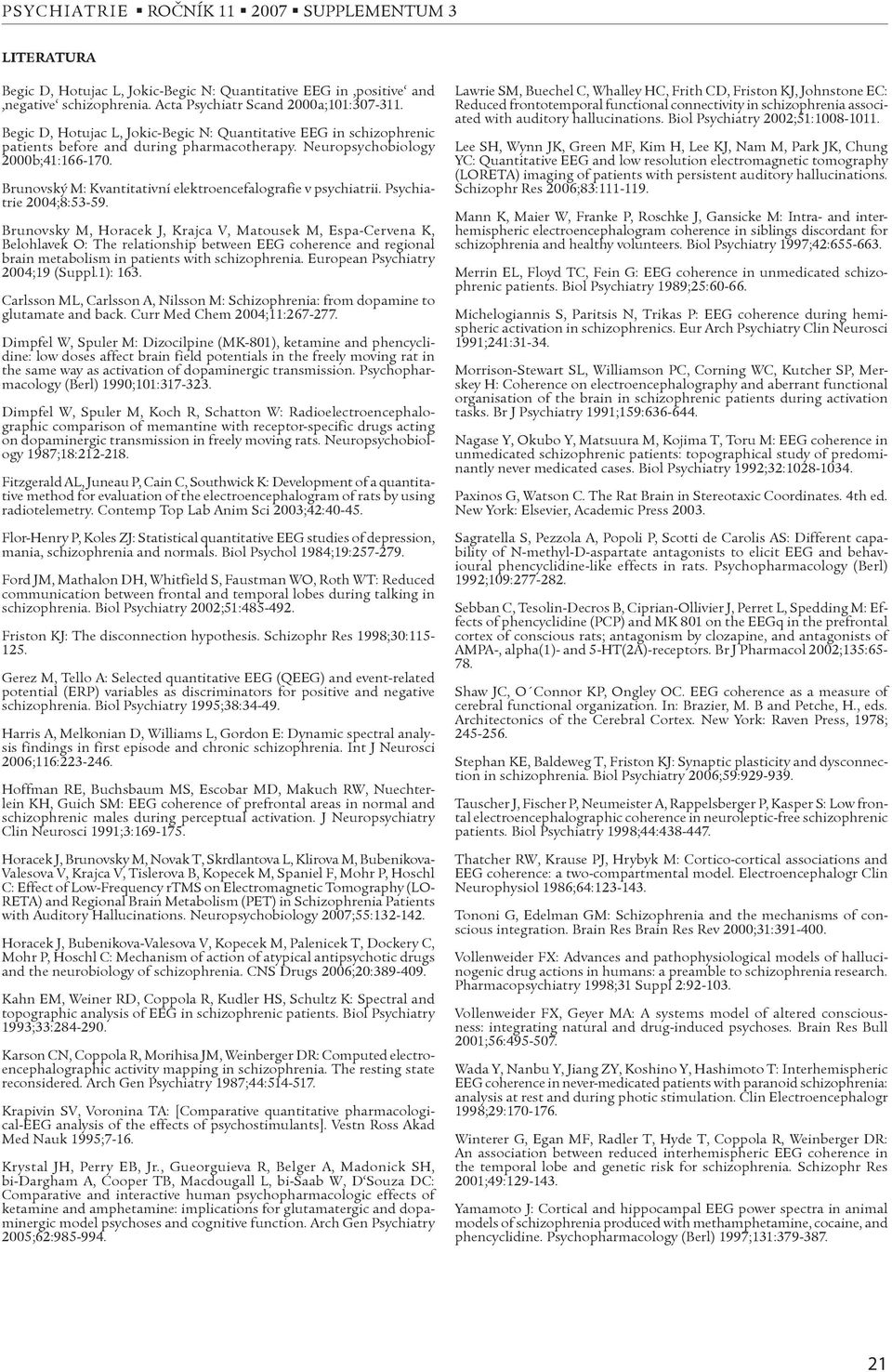 Brunovský M: Kvantitativní elektroencefalografie v psychiatrii. Psychiatrie 2004;8:53-59.