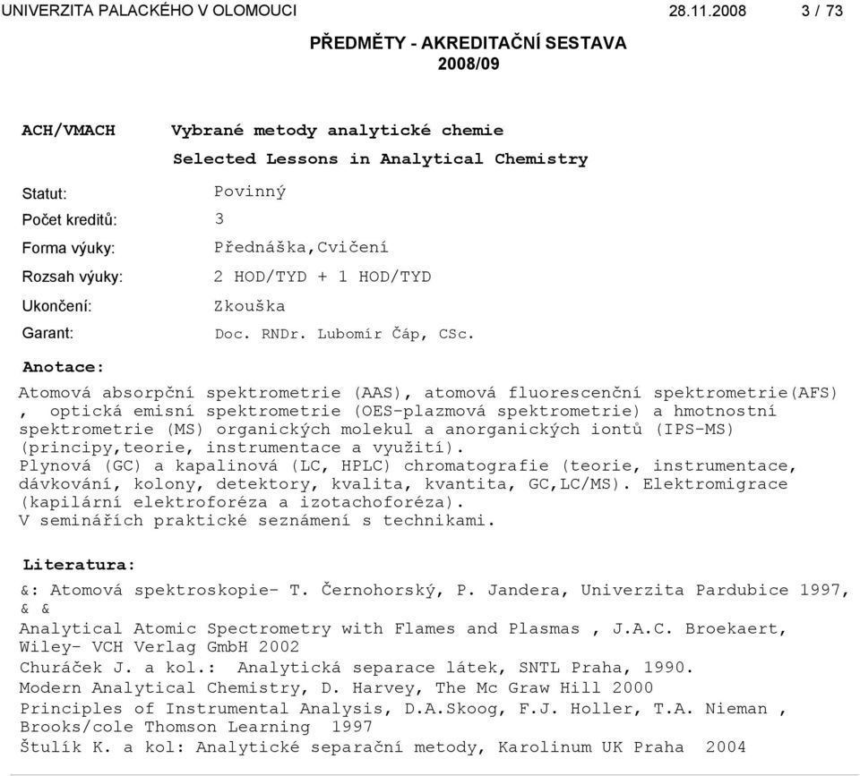anorganických iontů (IPS-MS) (principy,teorie, instrumentace a využití).