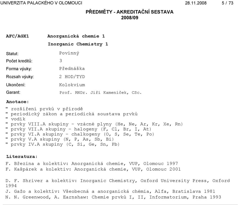 A skupiny - halogeny (F, Cl, Br, I, At) " prvky VI.A skupiny - chalkogeny (O, S, Se, Te, Po) " prvky V.A skupiny (N, P, As, Sb, Bi) " prvky IV.A skupiny (C, Si, Ge, Sn, Pb) F.