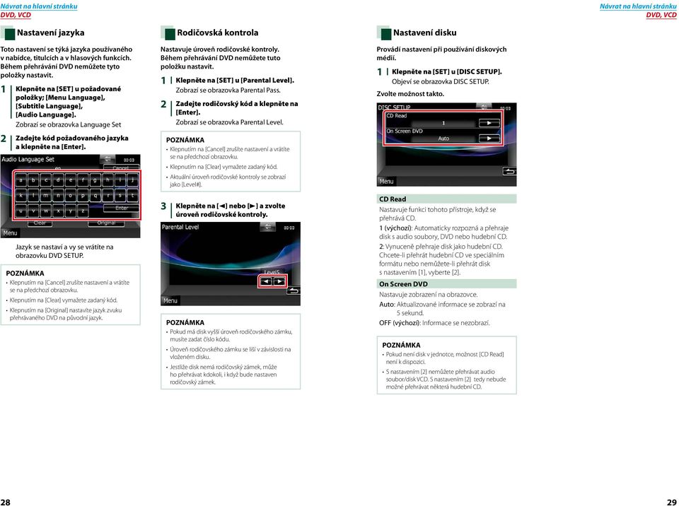 Jazyk se nastaví a vy se vrátíte na obrazovku DVD SETUP. Klepnutím na [Cancel] zrušíte nastavení a vrátíte se na předchozí obrazovku. Klepnutím na [Clear] vymažete zadaný kód.