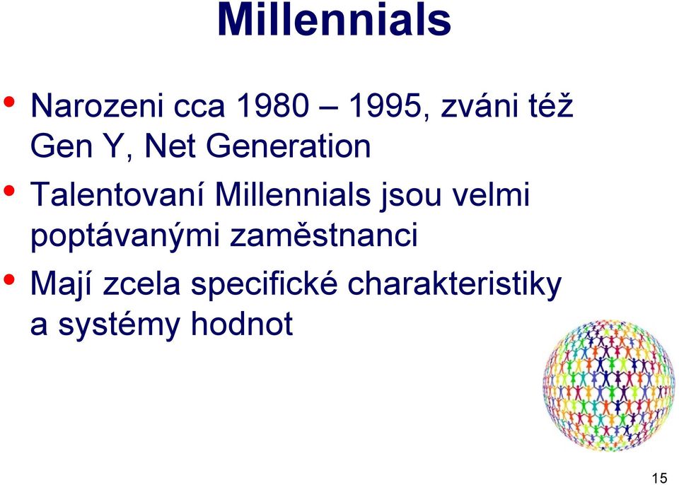 jsou velmi poptávanými zaměstnanci Mají zcela