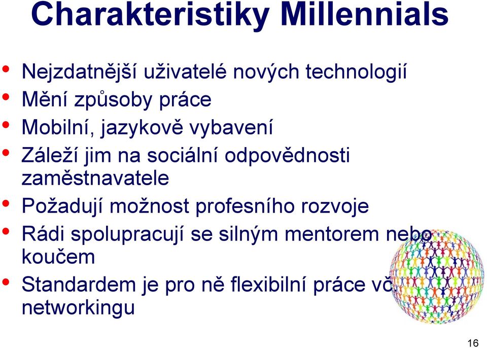 zaměstnavatele Požadují možnost profesního rozvoje Rádi spolupracují se