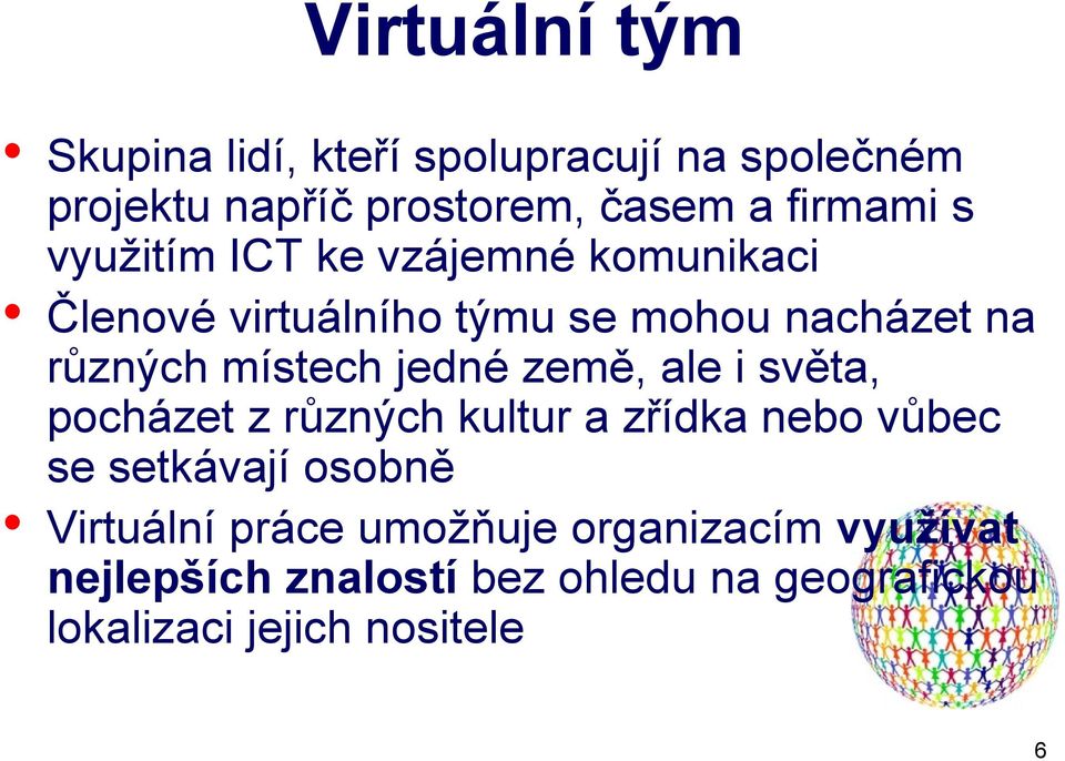 jedné země, ale i světa, pocházet z různých kultur a zřídka nebo vůbec se setkávají osobně Virtuální