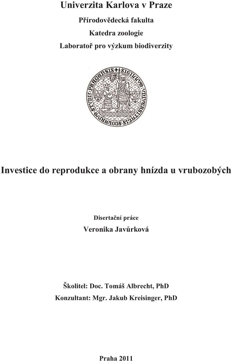 hnízda u vrubozobých Disertační práce Veronika Javůrková Školitel: