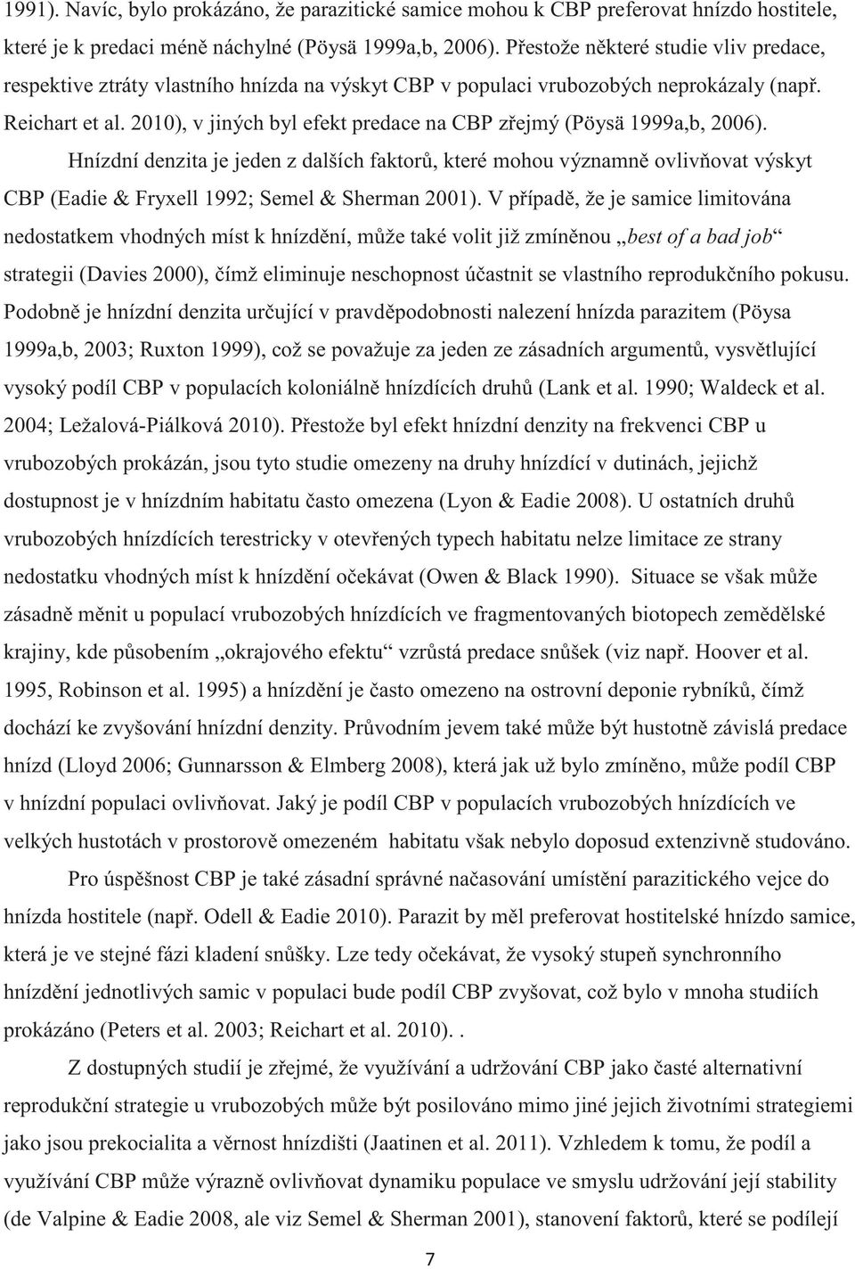 2010), v jiných byl efekt predace na CBP zřejmý (Pöysä 1999a,b, 2006).