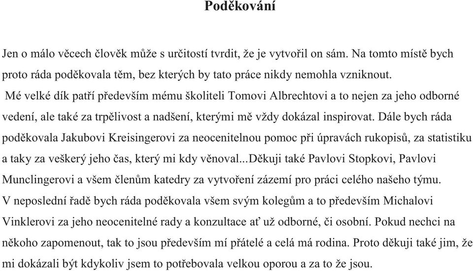 Dále bych ráda poděkovala Jakubovi Kreisingerovi za neocenitelnou pomoc při úpravách rukopisů, za statistiku a taky za veškerý jeho čas, který mi kdy věnoval.
