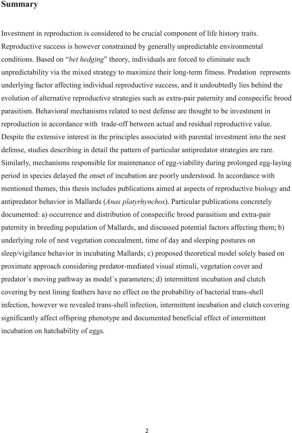 Predation represents underlying factor affecting individual reproductive success, and it undoubtedly lies behind the evolution of alternative reproductive strategies such as extra-pair paternity and