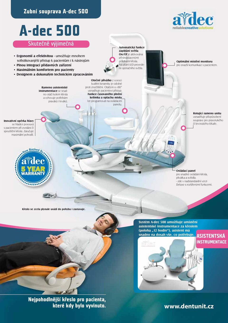 Na přání LED provedení operačního světla. pro snazší komunikaci s pacientem. se hladce posouvá s pacientem při zvedání či spouštění křesla. Zaručuje maximální pohodlí.