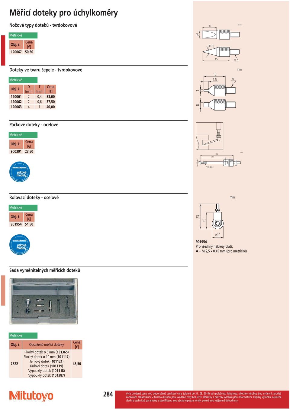 3 Rolovací doteky - ocelové 901954 51,50 23 15 ø10 901954 Pro všechny nákresy platí: = M 2,5 x 0,45 (pro metrické) Sada vyměnitelných měřicích