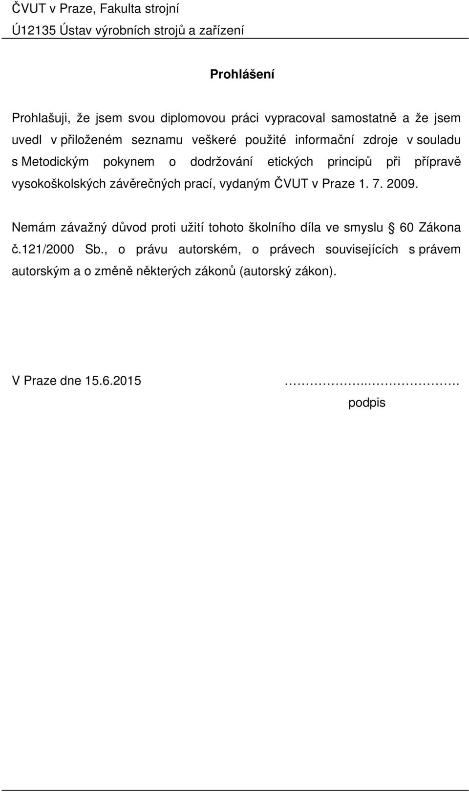 vydaným ČVUT v Praze 1. 7. 2009. Nemám závažný důvod proti užití tohoto školního díla ve smyslu 60 Zákona č.121/2000 Sb.