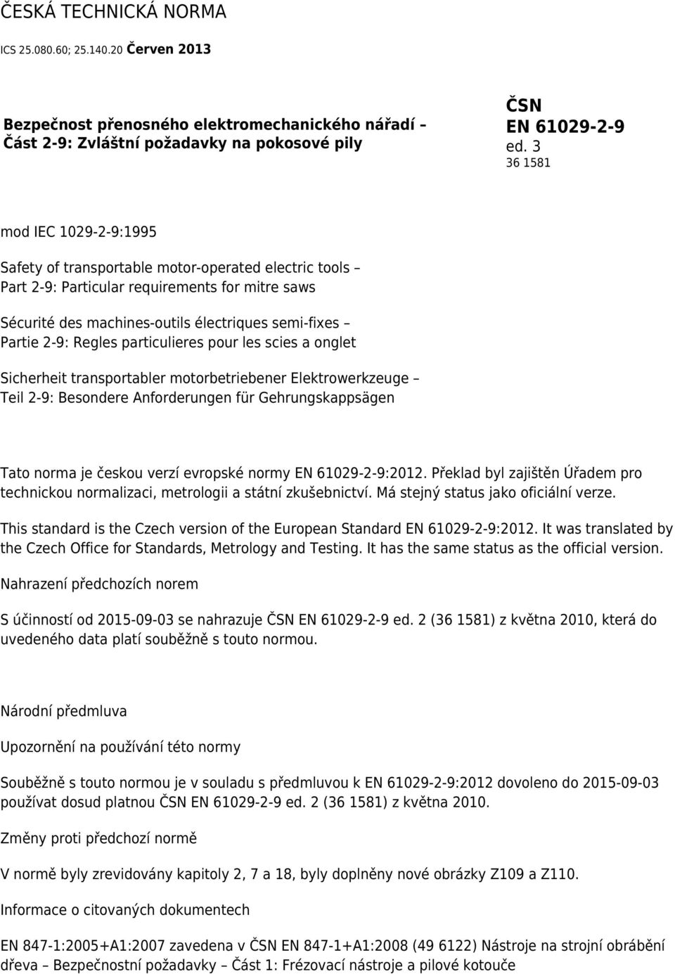 Regles particulieres pour les scies a onglet Sicherheit transportabler motorbetriebener Elektrowerkzeuge Teil 2-9: Besondere Anforderungen für Gehrungskappsägen Tato norma je českou verzí evropské