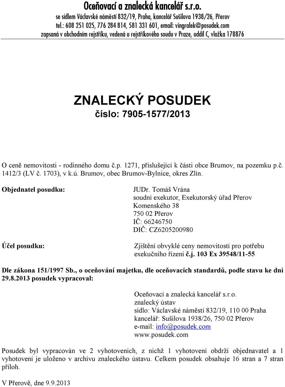 č. 1412/3 (LV č. 1703), v k.ú. Brumov, obec Brumov-Bylnice, okres Zlín. Objednatel posudku: Účel posudku: JUDr.