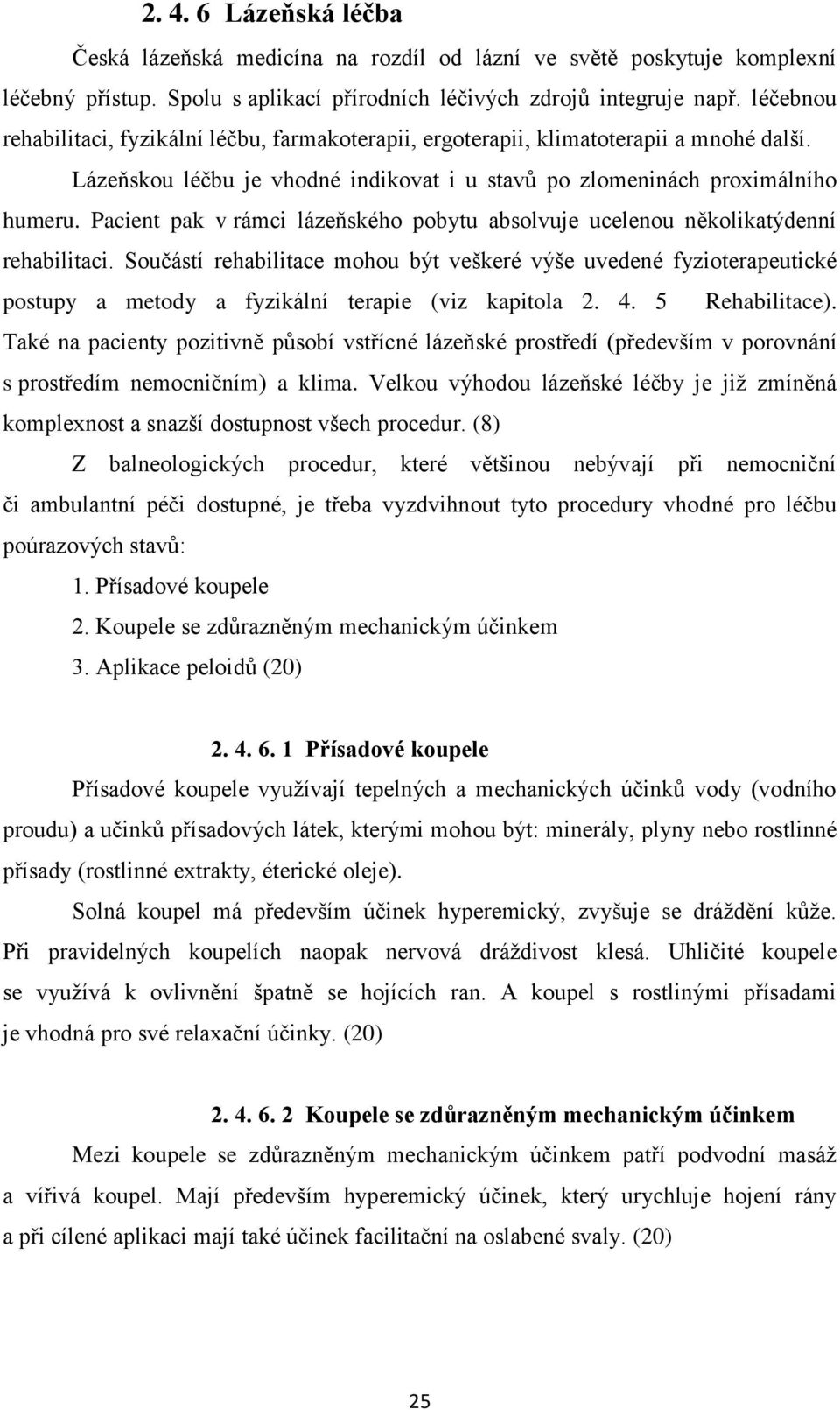 Pacient pak v rámci lázeňského pobytu absolvuje ucelenou několikatýdenní rehabilitaci.