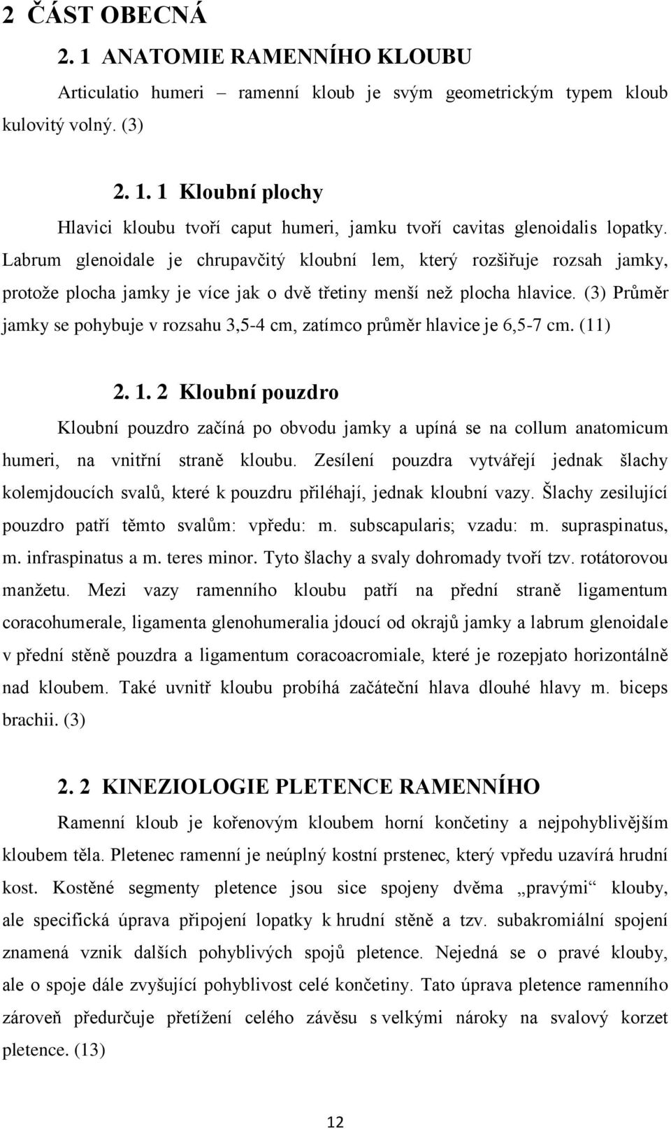 (3) Průměr jamky se pohybuje v rozsahu 3,5-4 cm, zatímco průměr hlavice je 6,5-7 cm. (11) 2. 1.