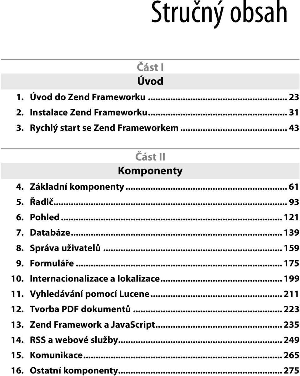 Databáze... 139 8. Správa uživatelů... 159 9. Formuláře... 175 10. Internacionalizace a lokalizace... 199 11.