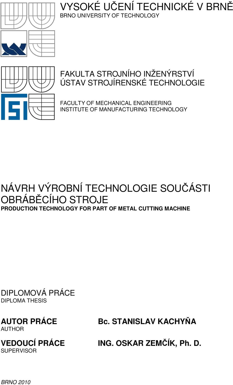 TECHNOLOGIE SOUČÁSTI OBRÁBĚCÍHO STROJE PRODUCTION TECHNOLOGY FOR PART OF METAL CUTTING MACHINE DIPLOMOVÁ