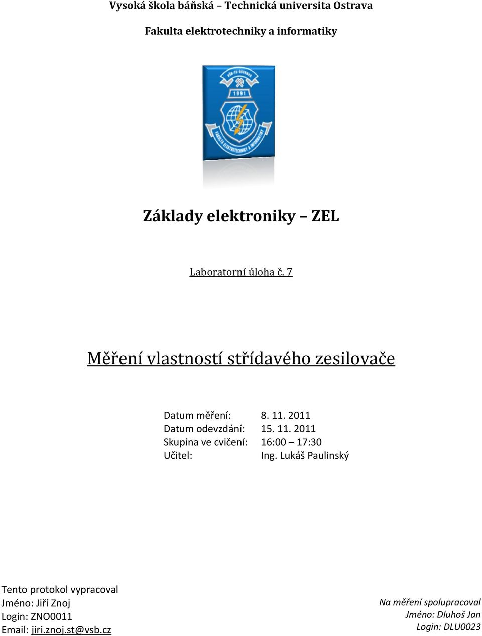 2011 Datum odevzdání: 15. 11. 2011 Skupina ve cvičení: 16:00 17:30 Učitel: Ing.