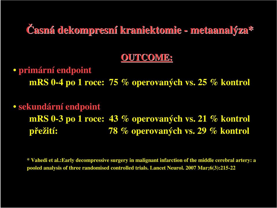 21 % kontrol přežití: 78 % operovaných vs. 29 % kontrol * Vahedi et al.