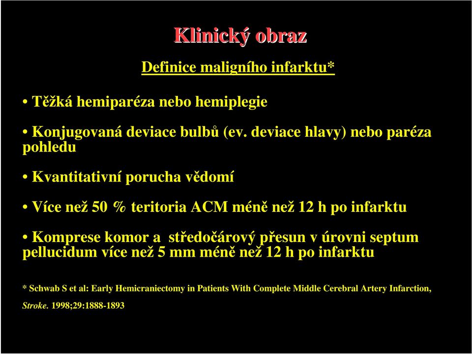 infarktu Komprese komor a středočárový přesun v úrovni septum pellucidum více než 5 mm méně než 12 h po infarktu