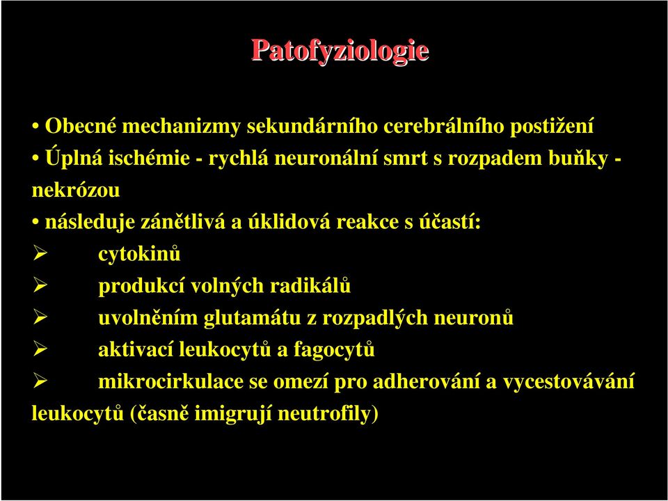 cytokinů produkcí volných radikálů uvolněním glutamátu z rozpadlých neuronů aktivací leukocytů