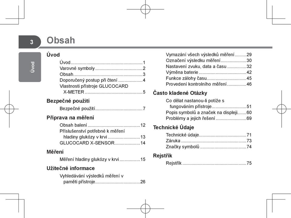 ..26 Vymazání všech výsledků měření...29 Označení výsledku měření...30 Nastavení zvuku, data a času...32 Výměna baterie...42 Funkce zálohy času...45 Provedení kontrolního měření.