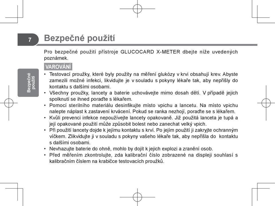 Abyste zamezili možné infekci, likvidujte je v souladu s pokyny lékaře tak, aby nepřišly do kontaktu s dalšími osobami. Všechny proužky, lancety a baterie uchovávejte mimo dosah dětí.