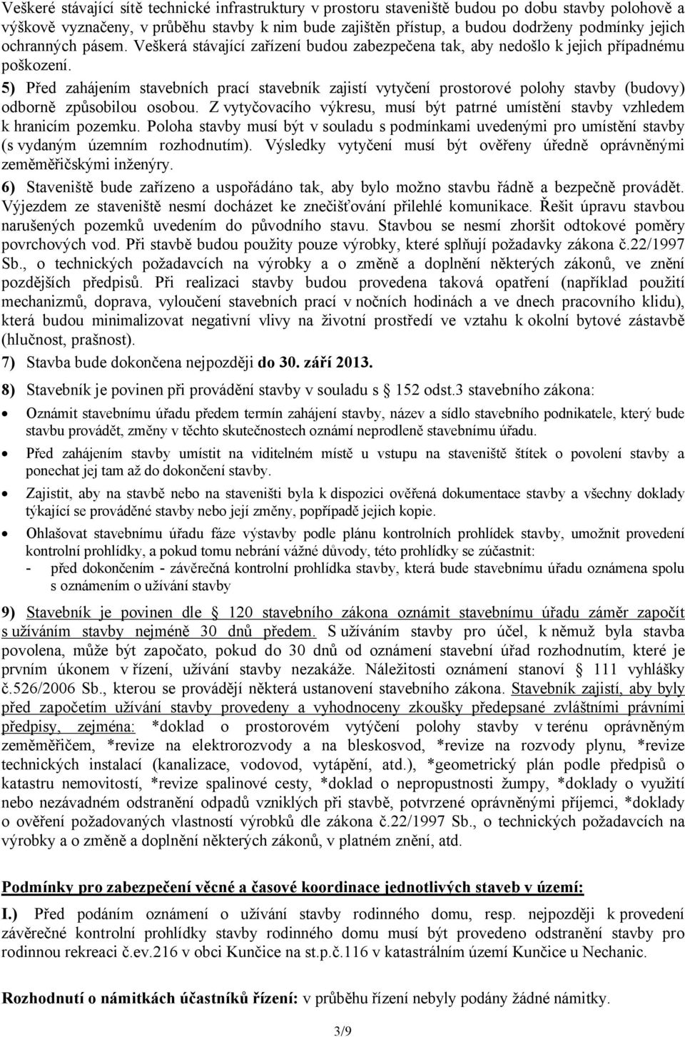 5) Před zahájením stavebních prací stavebník zajistí vytyčení prostorové polohy stavby (budovy) odborně způsobilou osobou.