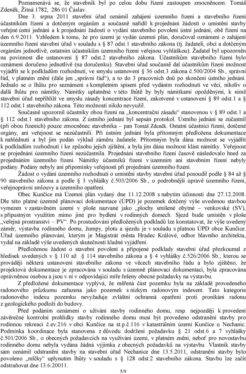projednání žádosti o vydání stavebního povolení ústní jednání, obě řízení na den 6.9.2011.