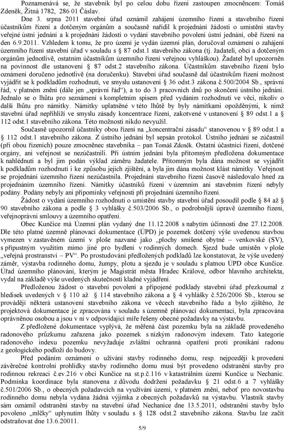 projednání žádosti o vydání stavebního povolení ústní jednání, obě řízení na den 6.9.2011.