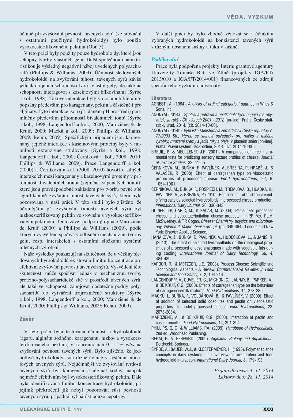 Další společnou charakteristikou je výsledný negativní náboj uvedených polysacharidů (Phillips & Williams, 2009).