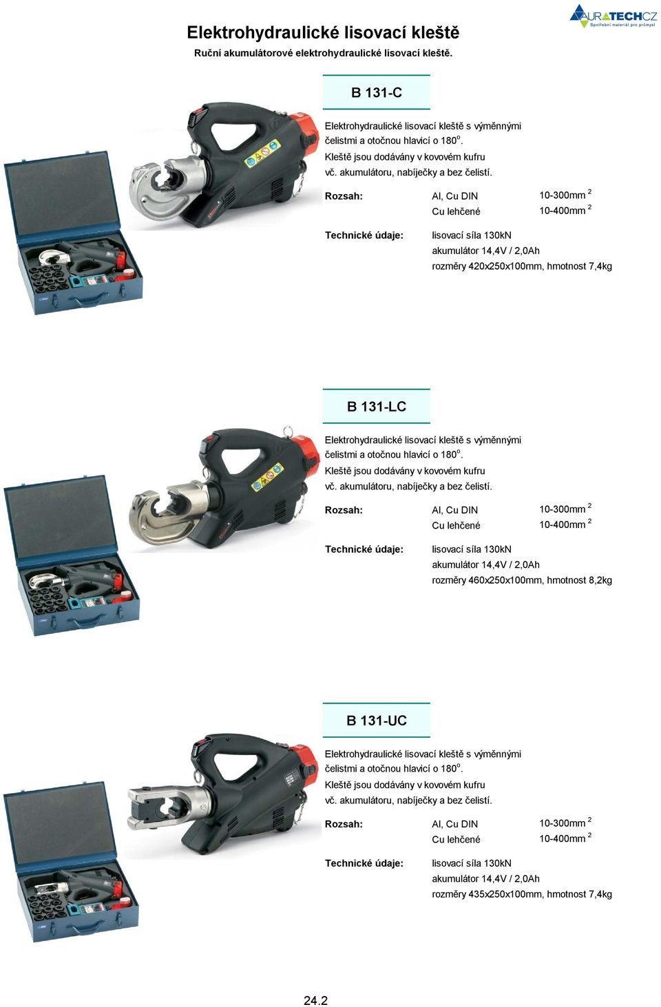 Al, Cu DIN 10-300mm 2 Cu lehčené 10-400mm 2 rozměry 420x250x100mm, hmotnost 7,4kg B 131-LC Elektrohydraulické lisovací kleště s výměnnými Kleště jsou dodávány v kovovém kufru vč.