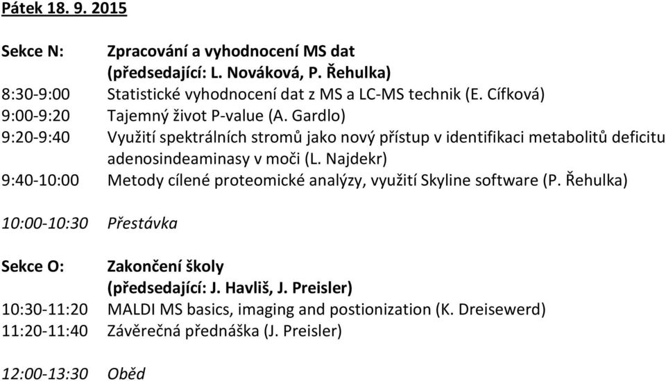 Gardlo) 9:20-9:40 Využití spektrálních stromů jako nový přístup v identifikaci metabolitů deficitu adenosindeaminasy v moči (L.