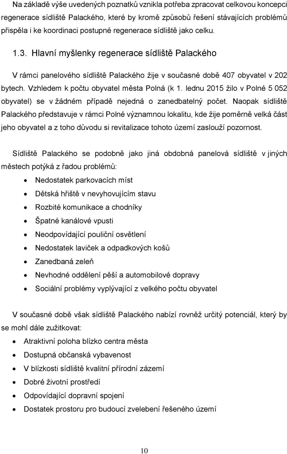 Vzhledem k počtu obyvatel města Polná (k 1. lednu 2015 žilo v Polné 5 052 obyvatel) se v žádném případě nejedná o zanedbatelný počet.