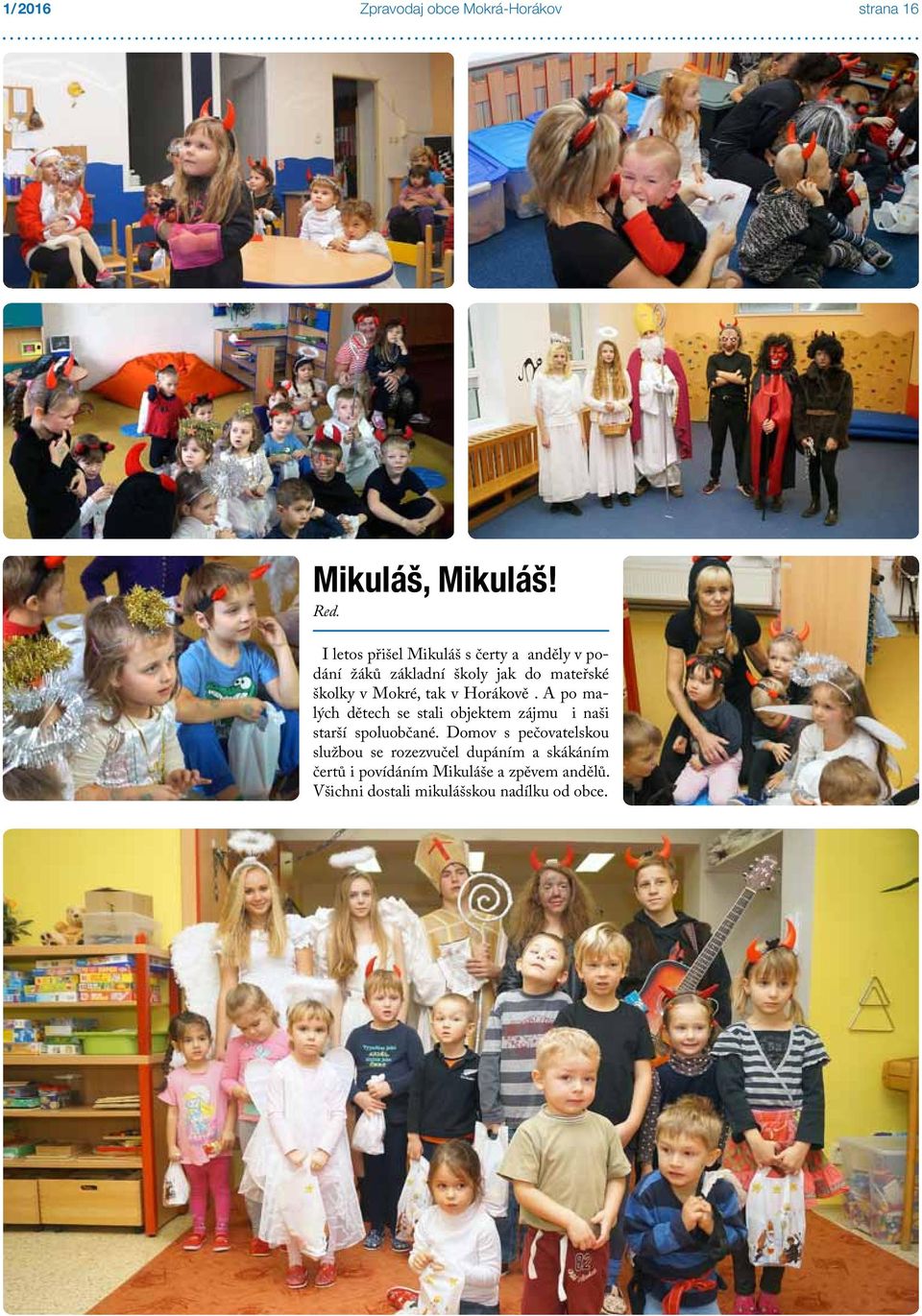 v Mokré, tak v Horákově.
