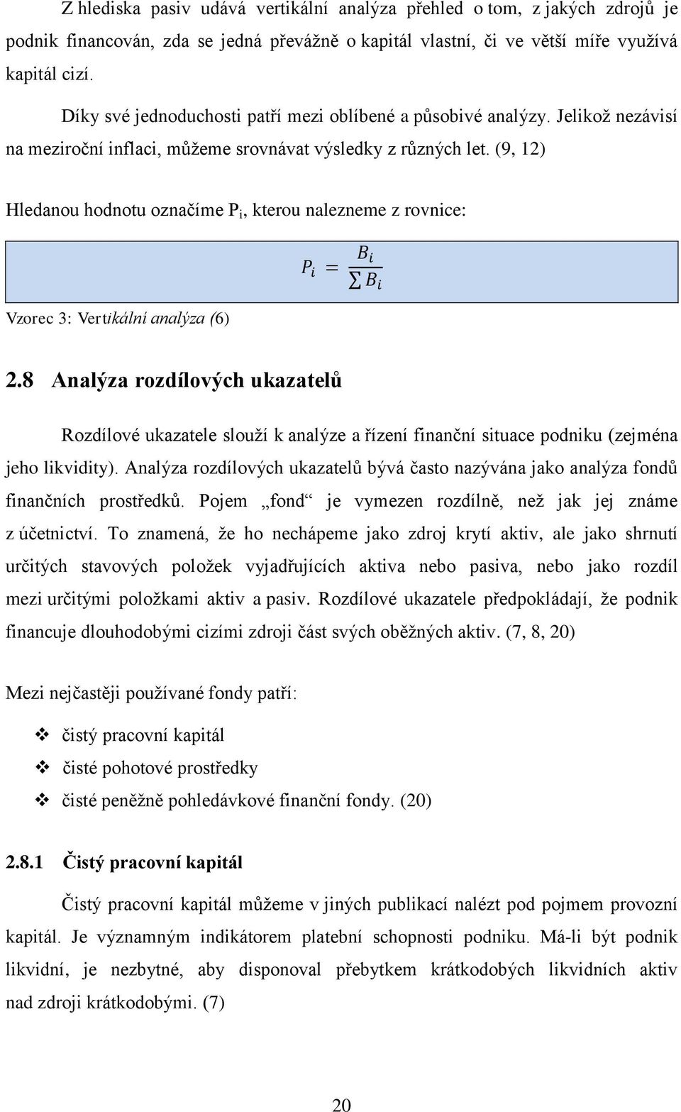(9, 12) Hledanou hodnotu označíme P i, kterou nalezneme z rovnice: Vzorec 3: Vertikální analýza (6) 2.