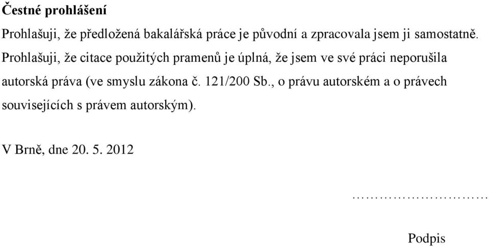 Prohlašuji, že citace použitých pramenů je úplná, že jsem ve své práci neporušila