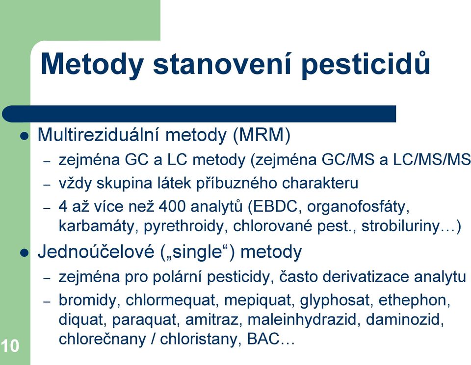 pest., strobiluriny ) Jednoúčelové ( single ) metody zejména pro polární pesticidy, často derivatizace analytu bromidy,