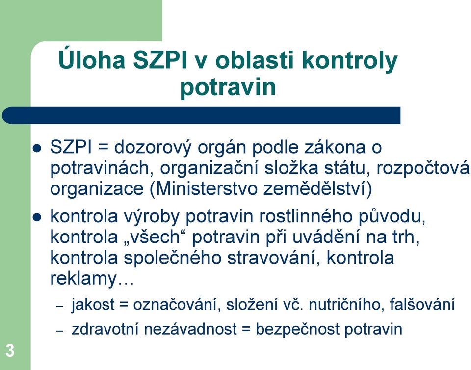 rostlinného původu, kontrola všech potravin při uvádění na trh, kontrola společného stravování,