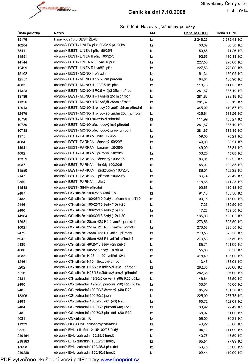 ks 227,56 270,80 15102 obrubník BEST- MONO I přírodní ks 151,34 180,09 12557 obrubník BEST- MONO II 1/2 25cm přírodní ks 84,84 100,96 4083 obrubník BEST- MONO II 100/25/15 přír.