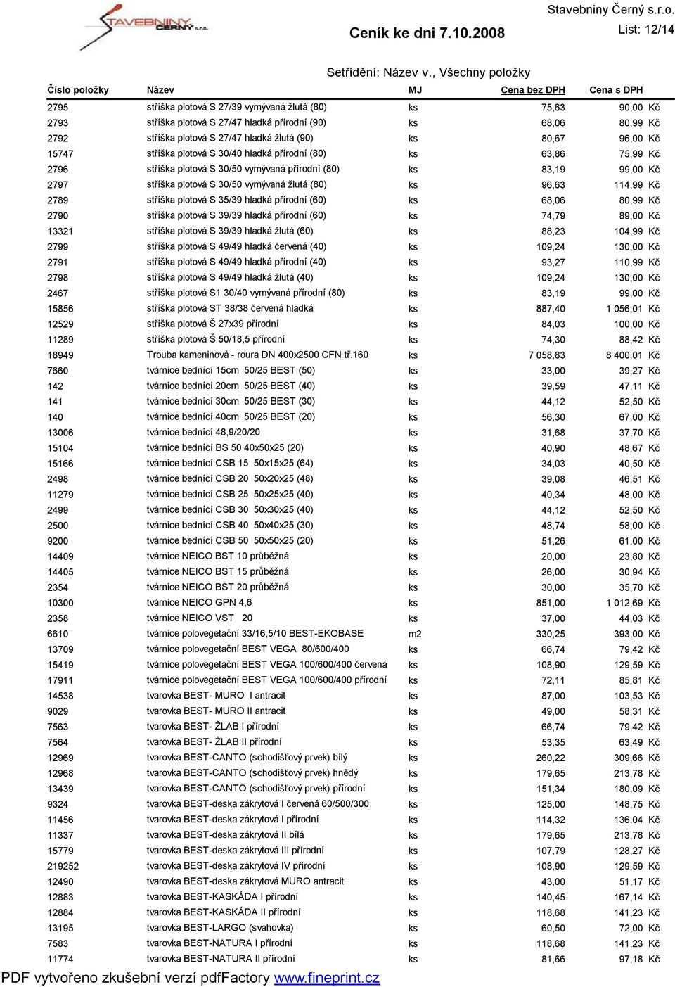 114,99 2789 stříška plotová S 35/39 hladká přírodní (60) ks 68,06 80,99 2790 stříška plotová S 39/39 hladká přírodní (60) ks 74,79 89,00 13321 stříška plotová S 39/39 hladká žlutá (60) ks 88,23