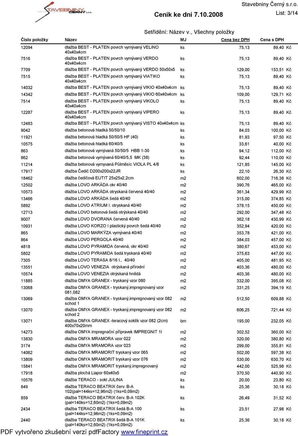 dlažba BEST - PLATEN povrch vymývaný VIKOLO ks 75,13 12287 dlažba BEST - PLATEN povrch vymývaný VIPERO ks 75,13 12483 dlažba BEST - PLATEN povrch vymývaný VISTO ks 75,13 9042 dlažba betonová hladká