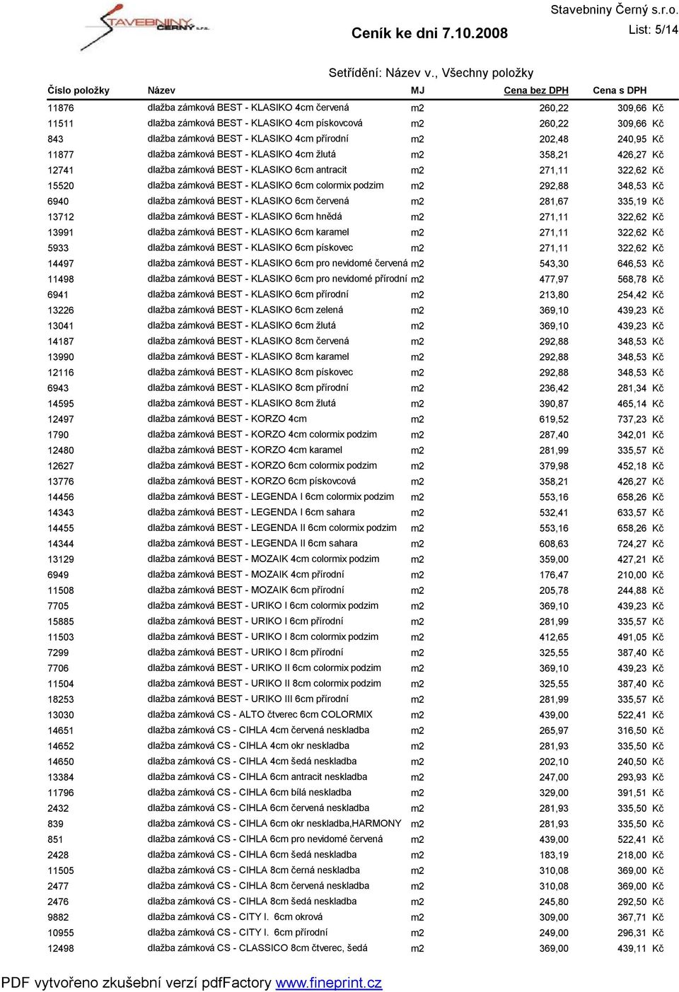 202,48 240,95 11877 dlažba zámková BEST - KLASIKO 4cm žlutá m2 358,21 426,27 12741 dlažba zámková BEST - KLASIKO 6cm antracit m2 271,11 322,62 15520 dlažba zámková BEST - KLASIKO 6cm colormix podzim