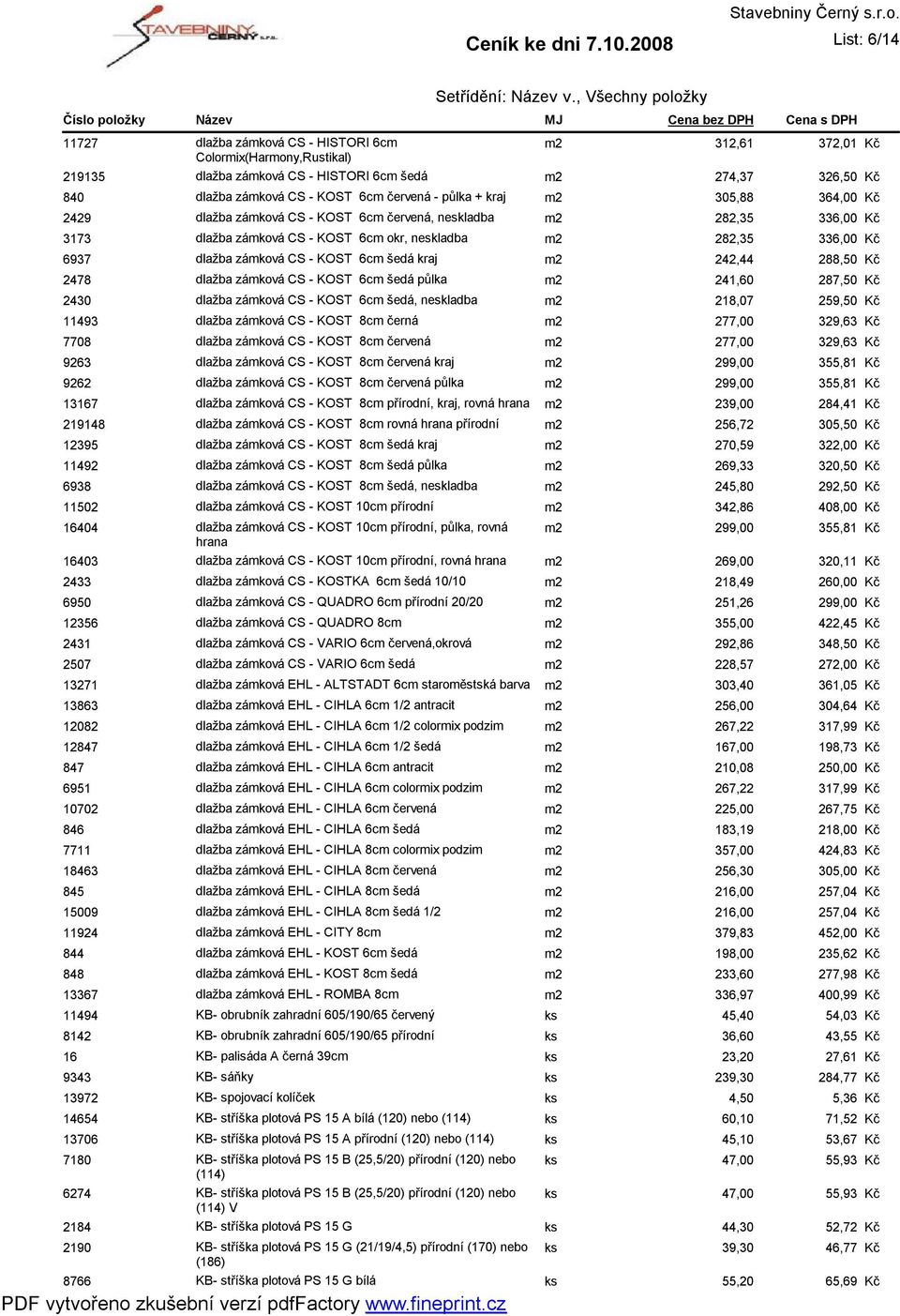 šedá kraj m2 242,44 288,50 2478 dlažba zámková CS - KOST 6cm šedá půlka m2 241,60 287,50 2430 dlažba zámková CS - KOST 6cm šedá, neskladba m2 218,07 259,50 11493 dlažba zámková CS - KOST 8cm černá m2