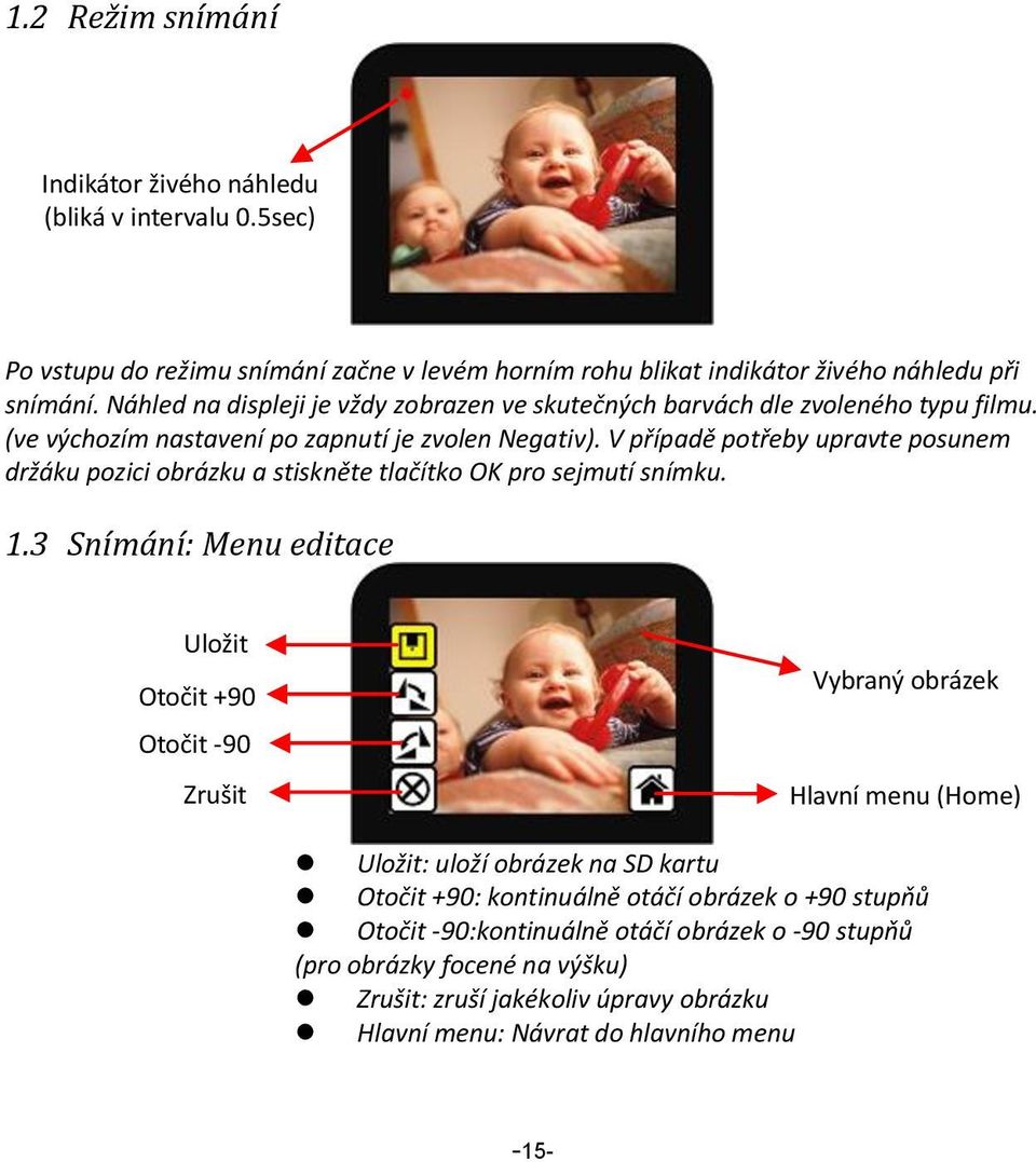 V případě potřeby upravte posunem držáku pozici obrázku a stiskněte tlačítko OK pro sejmutí snímku. 1.