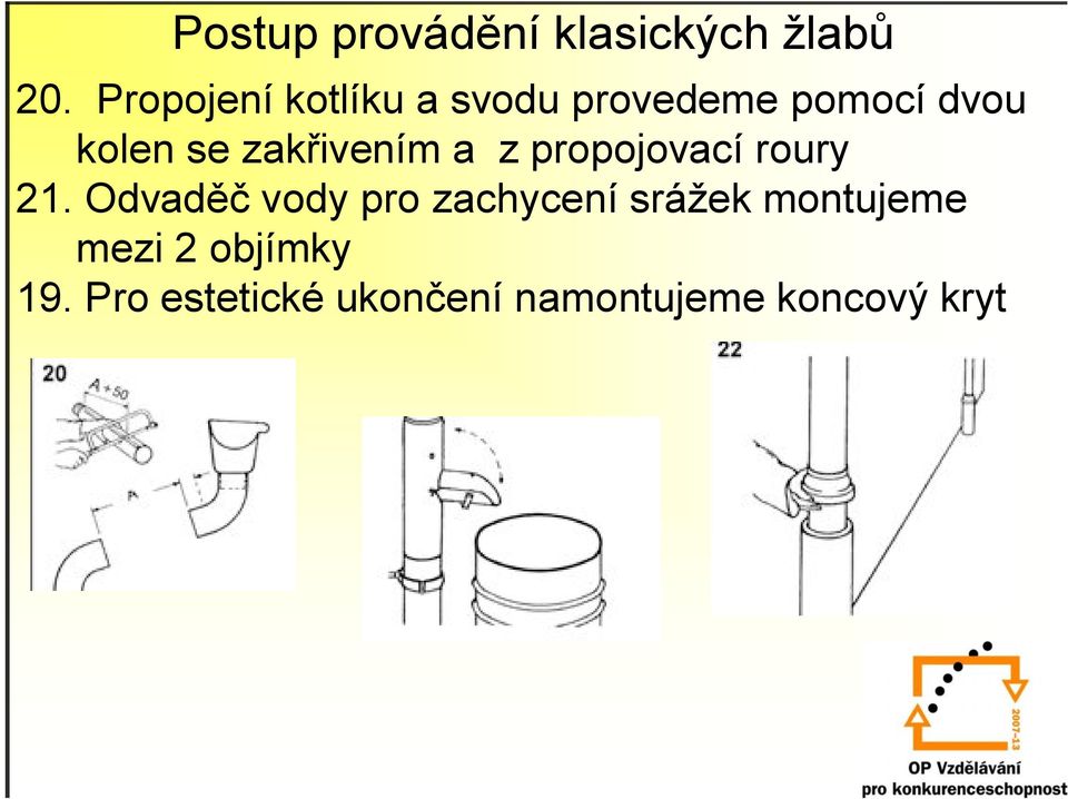 zakřivením a z propojovací roury 21.