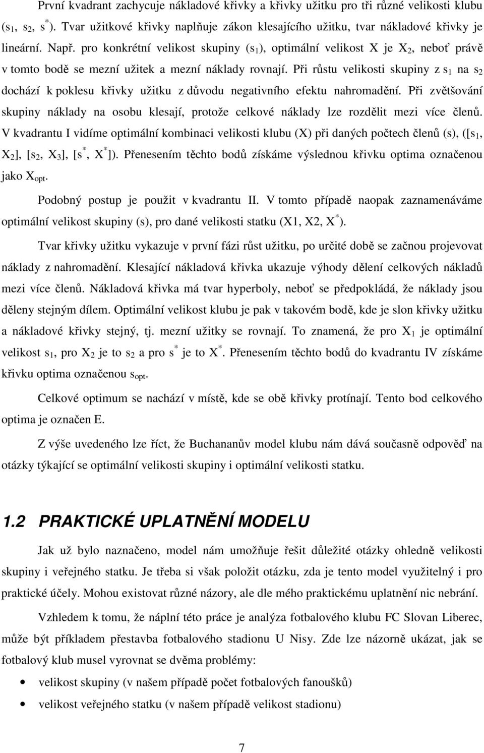 Při růstu velikosti skupiny z s 1 na s 2 dochází k poklesu křivky užitku z důvodu negativního efektu nahromadění.