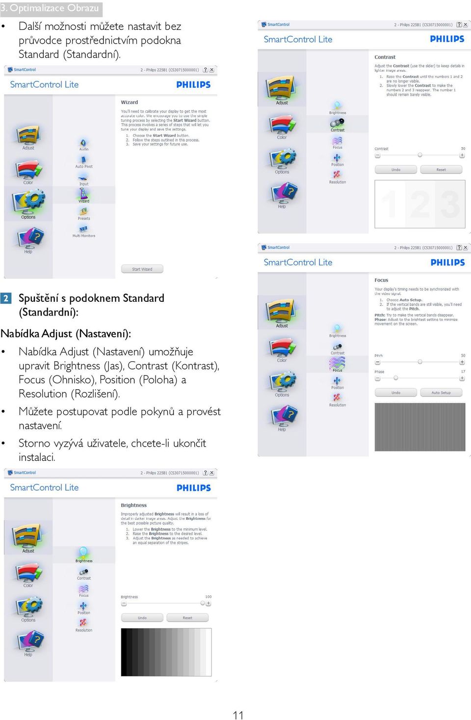 Spuštění s podoknem Standard (Standardní): Nabídka Adjust (Nastavení): Nabídka Adjust (Nastavení) umožňuje